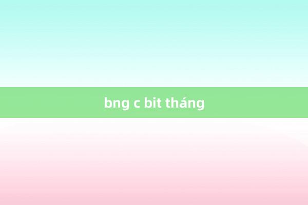 bng c bit tháng