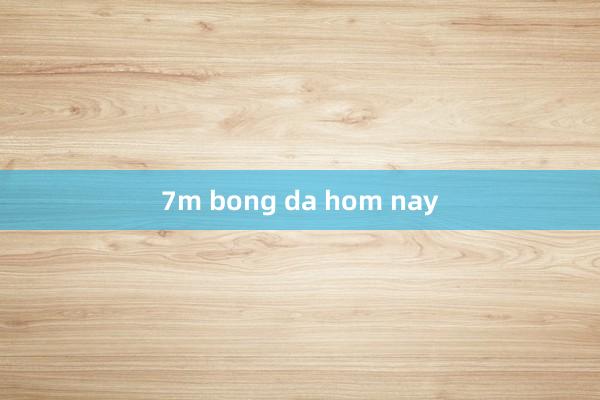 7m bong da hom nay