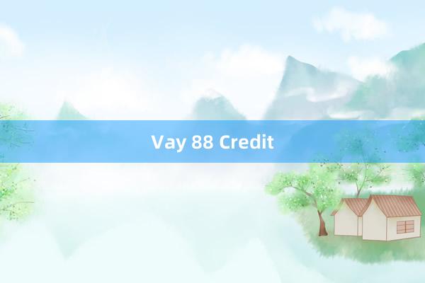 Vay 88 Credit