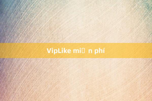 VipLike miễn phí