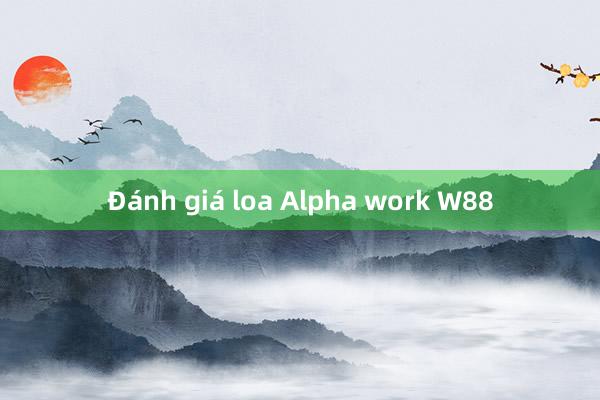 Đánh giá loa Alpha work W88