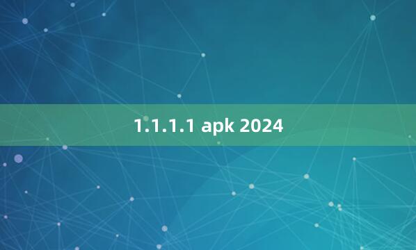 1.1.1.1 apk 2024