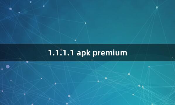 1.1.1.1 apk premium