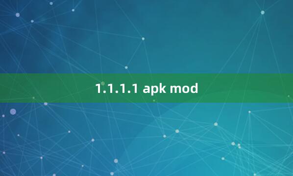 1.1.1.1 apk mod