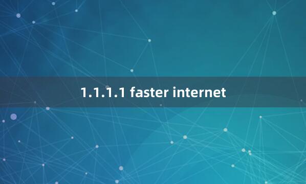 1.1.1.1 faster internet