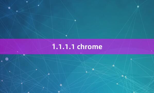 1.1.1.1 chrome