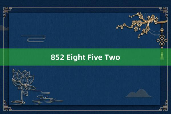 852 Eight Five Two