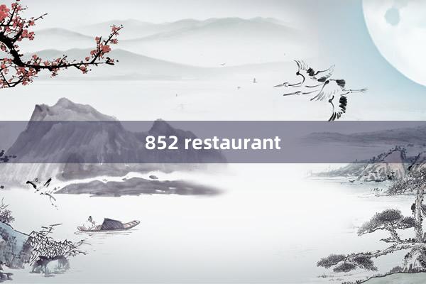 852 restaurant