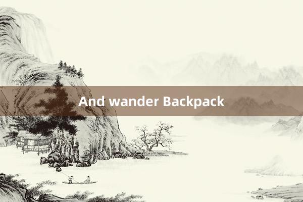 And wander Backpack