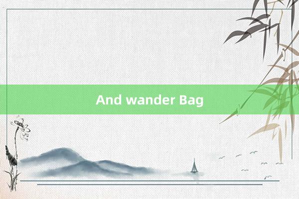 And wander Bag