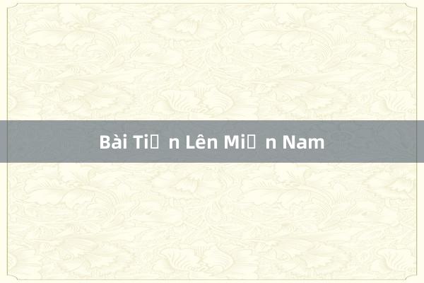 Bài Tiến Lên Miền Nam