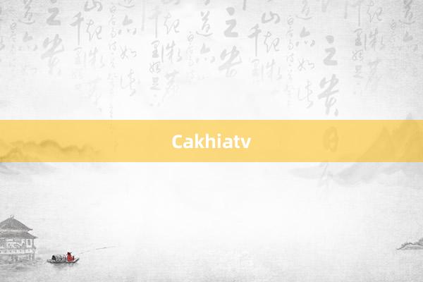 Cakhiatv