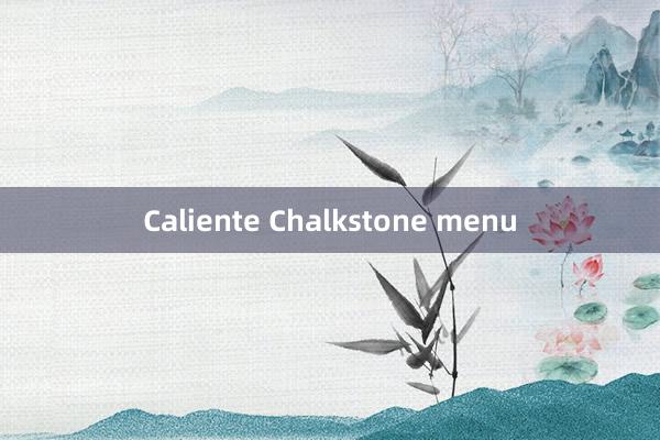 Caliente Chalkstone menu