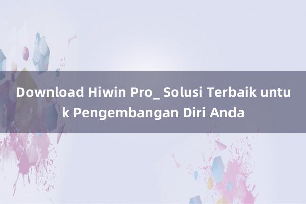 Download Hiwin Pro_ Solusi Terbaik untuk Pengembangan Diri Anda