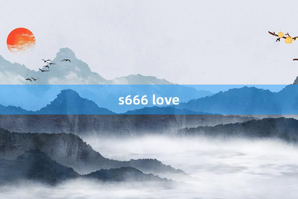 s666 love