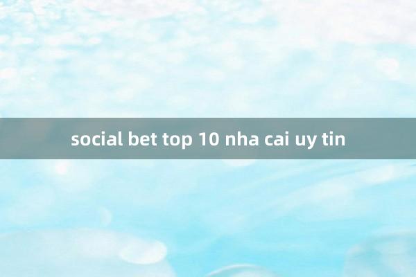 social bet top 10 nha cai uy tin