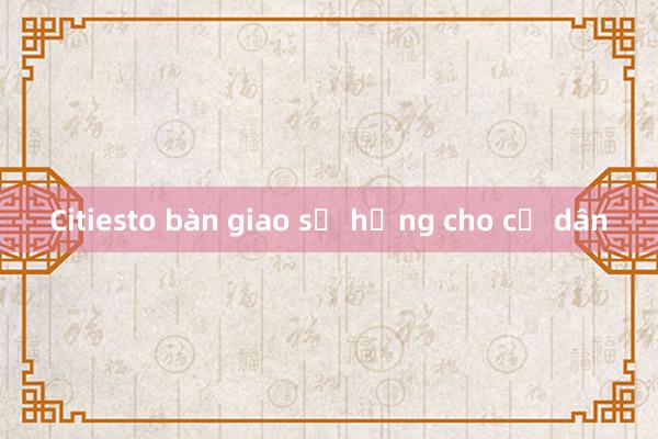 Citiesto bàn giao sổ hồng cho cư dân