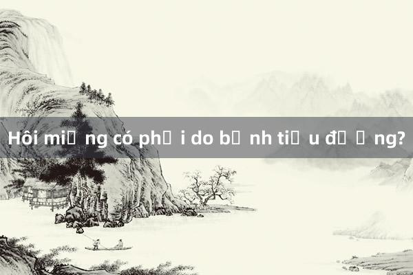 Hôi miệng có phải do bệnh tiểu đường?