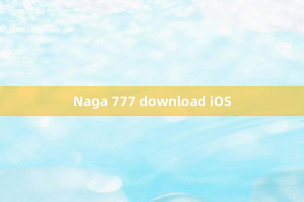 Naga 777 download iOS