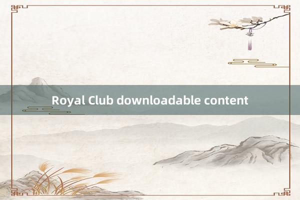 Royal Club downloadable content